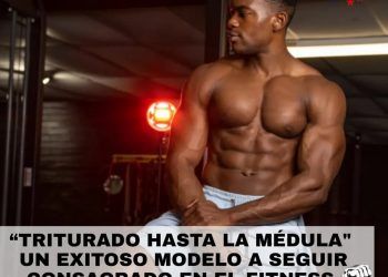 Marvin Achi, “triturado hasta la médula” un exitoso modelo a seguir consagrado en el fitness