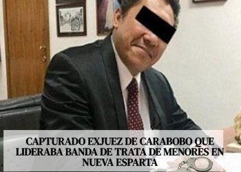 Capturado exjuez de Carabobo que lideraba banda de trata de menores en Nueva Esparta