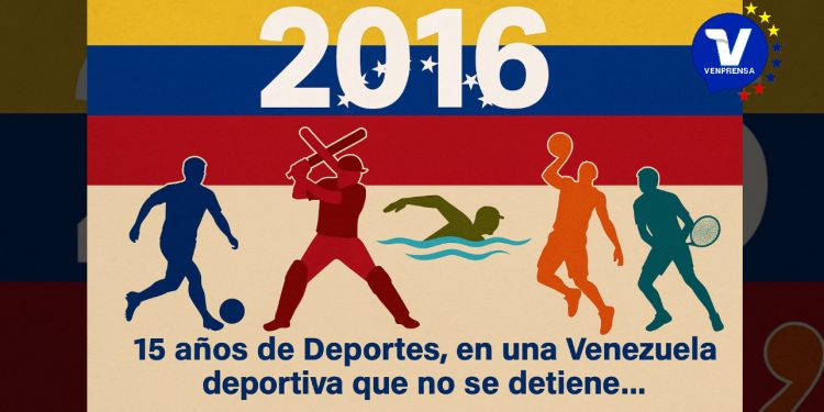 EDICIÓN 15 ANIVERSARIO | Año 2016: 15 años de Deportes, en una Venezuela deportiva que no se detiene…